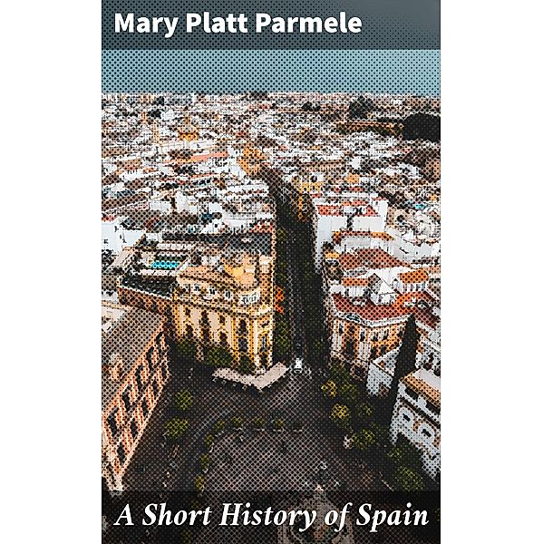 A Short History of Spain, Mary Platt Parmele