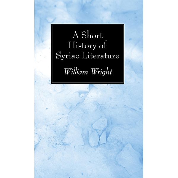 A Short History of Syriac Literature, William Wright