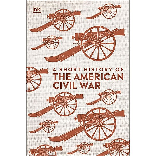 A Short History of The American Civil War / DK Short Histories, Dk