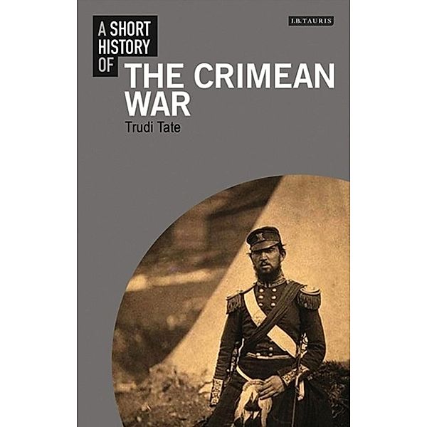 A Short History of the Crimean War, Dr Trudi (University of Cambridge, UK) Tate