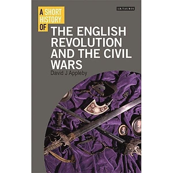 A Short History of the English Revolution and the Civil Wars, David J. Appleby