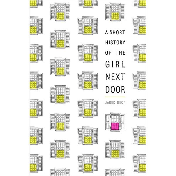 A Short History of the Girl Next Door, Jared Reck