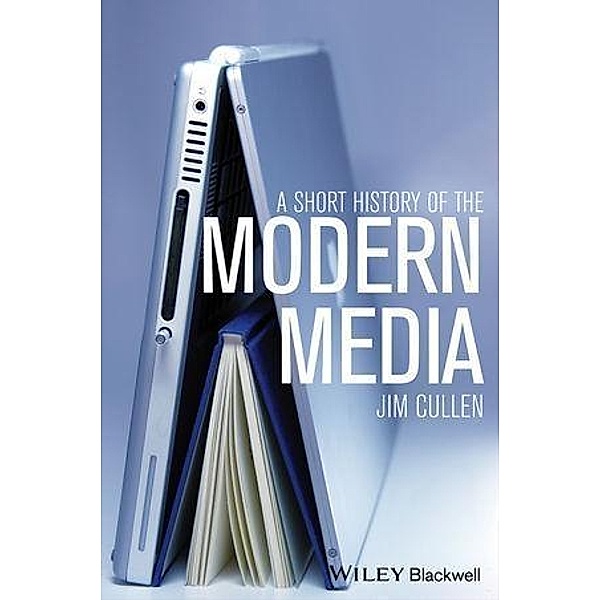 A Short History of the Modern Media, Jim Cullen