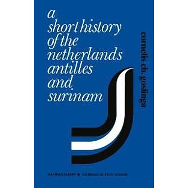 A Short History of the Netherlands Antilles and Surinam, Cornelis C. Goslinga