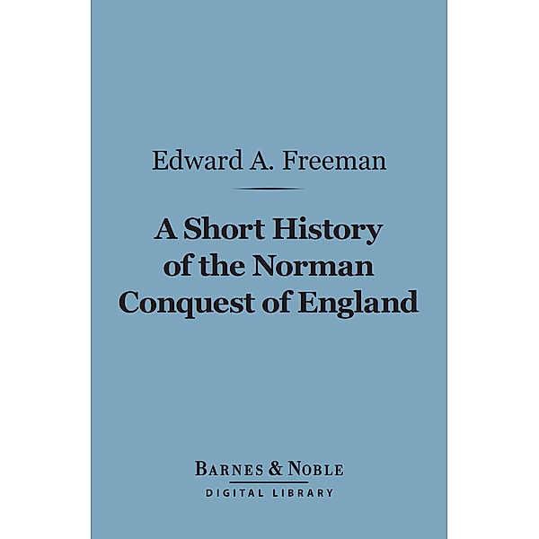 A Short History of the Norman Conquest of England (Barnes & Noble Digital Library) / Barnes & Noble, Edward A. Freeman