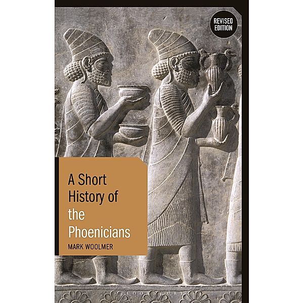 A Short History of the Phoenicians / I.B. Tauris Short Histories, Mark Woolmer