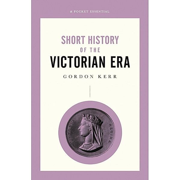 A Short History of the Victorian Era, Gordon Kerr