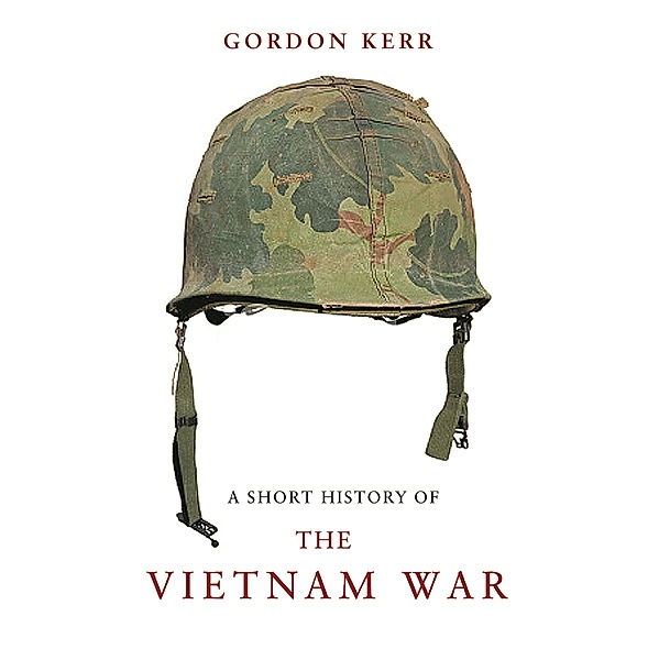 A Short History of the Vietnam War, Gordon Kerr