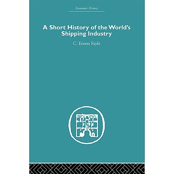 A Short History of the World's Shipping Industry, C. Ernest Fayle