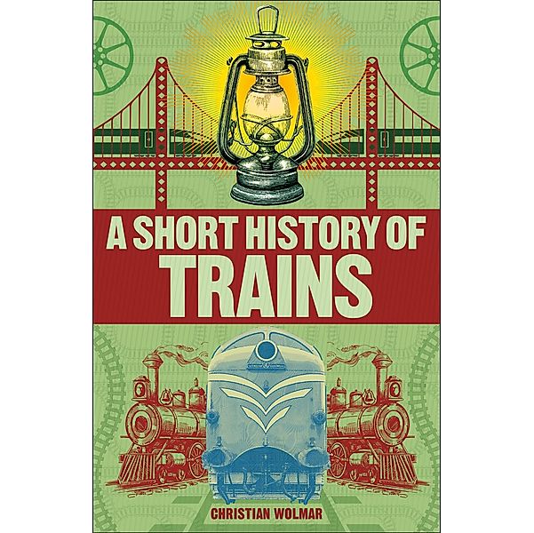 A Short History of Trains / DK Short Histories, Christian Wolmar
