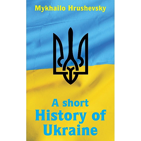 A short History of Ukraine, Mykhailo Hrushevsky