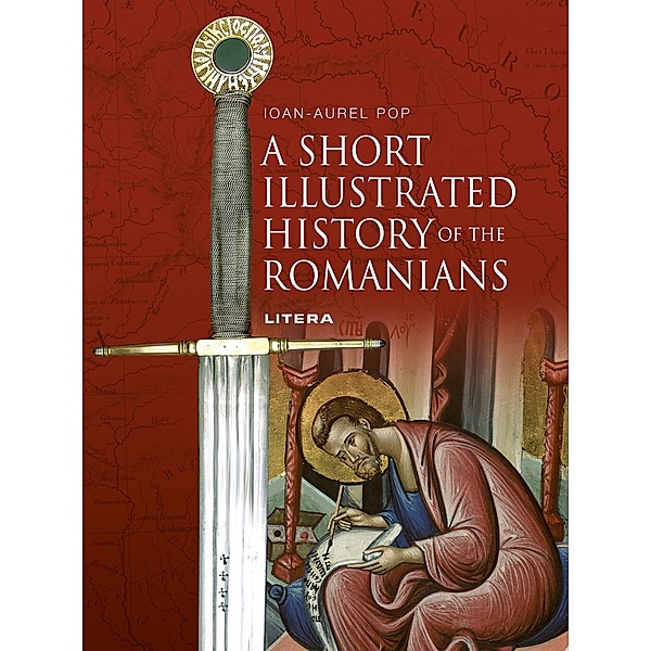 A Short Illustrated History of Romanians / Istorie, Ioan-Aurel Pop