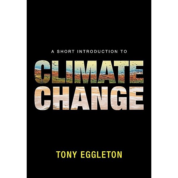 A Short Introduction to Climate Change, Tony Eggleton