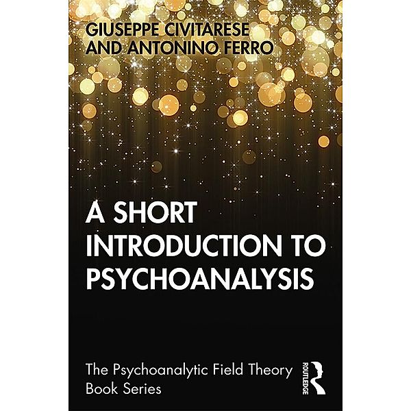 A Short Introduction to Psychoanalysis, Giuseppe Civitarese, Antonino Ferro