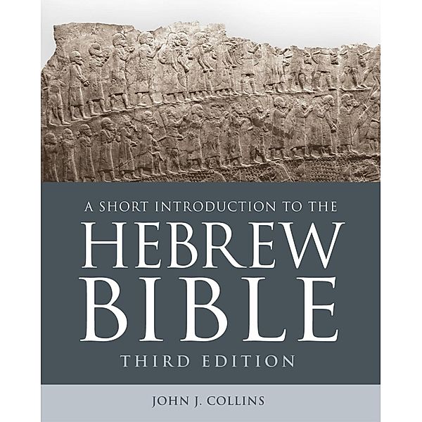 A Short Introduction to the Hebrew Bible, John J. Collins