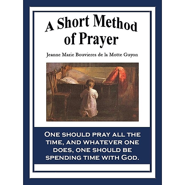 A Short Method of Prayer / Sublime Books, Madame Jeanne-Marie Bouvier de la Motte-Guyon