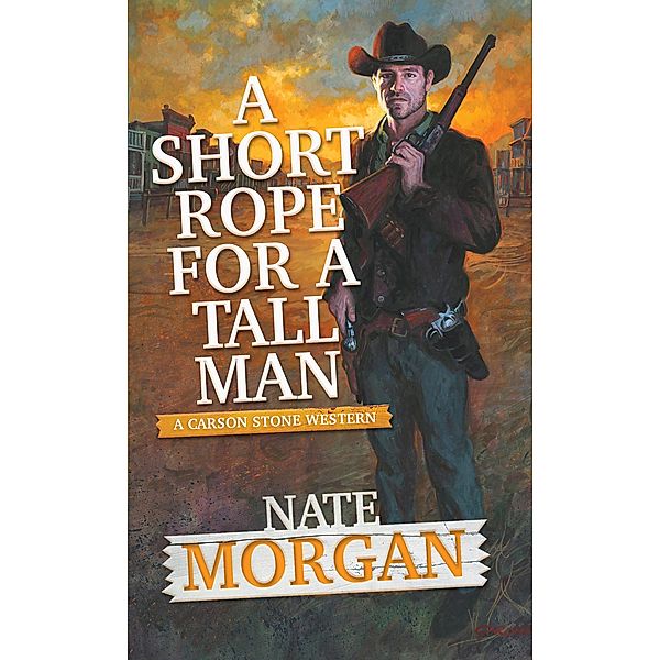 A Short Rope for a Tall Man / A Carson Stone Western Bd.2, Nate Morgan