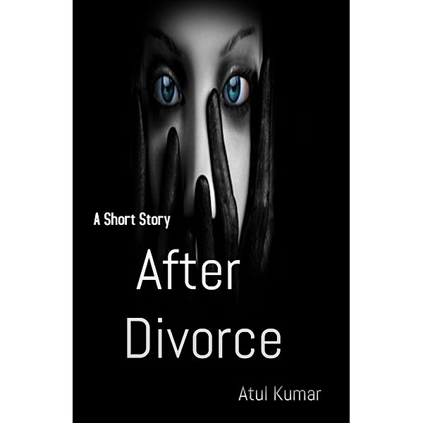 A Short Story: After Divorce, Atul Kumar