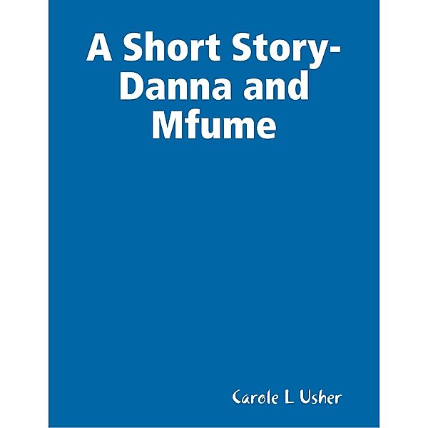 A Short Story- Danna and Mfume, Carole L Usher