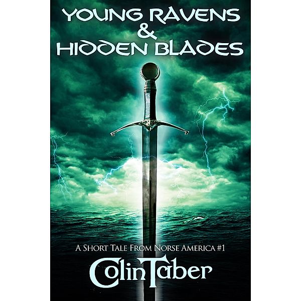 A Short Tale From Norse America: Young Ravens & Hidden Blades (The Markland Settlement Saga) / The Markland Settlement Saga, Colin Taber