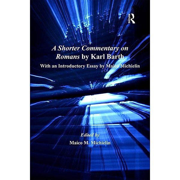 A Shorter Commentary on Romans by Karl Barth, Maico M. Michielin