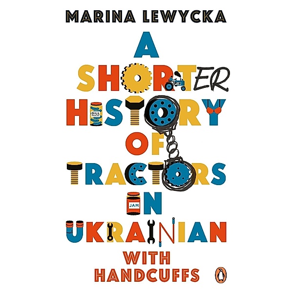 A Shorter History of Tractors in Ukrainian with Handcuffs, Marina Lewycka