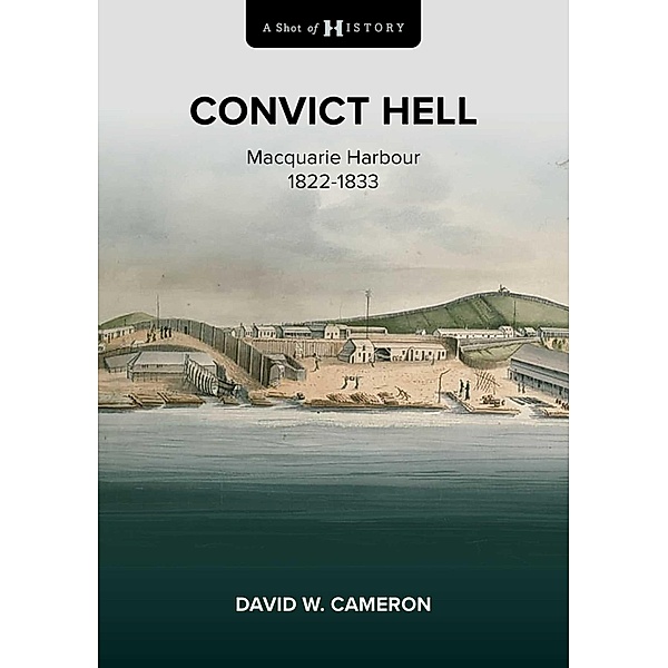 A Shot of History: Convict Hell, David W. Cameron