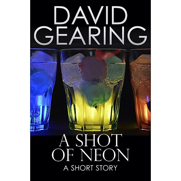 A Shot of Neon, David Gearing