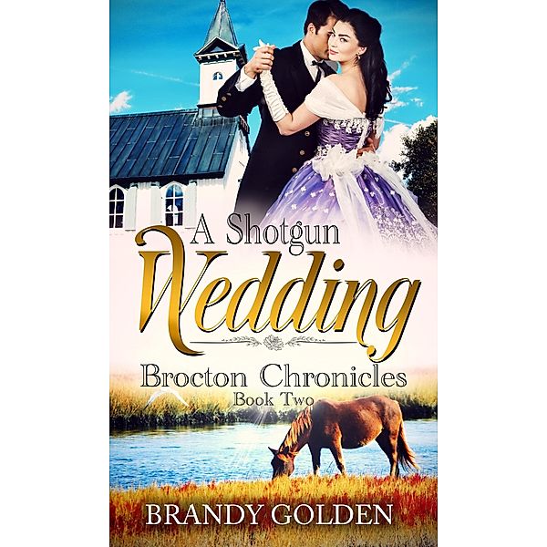 A Shotgun Wedding (Brocton Chronicles, #2) / Brocton Chronicles, Brandy Golden