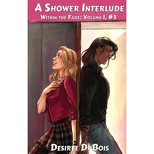 A Shower Interlude (Within the Fade: Volume 1, #3) / Within the Fade: Volume 1, Desiree DuBois