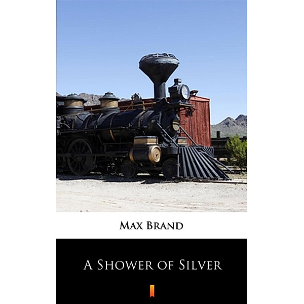 A Shower of Silver, Max Brand
