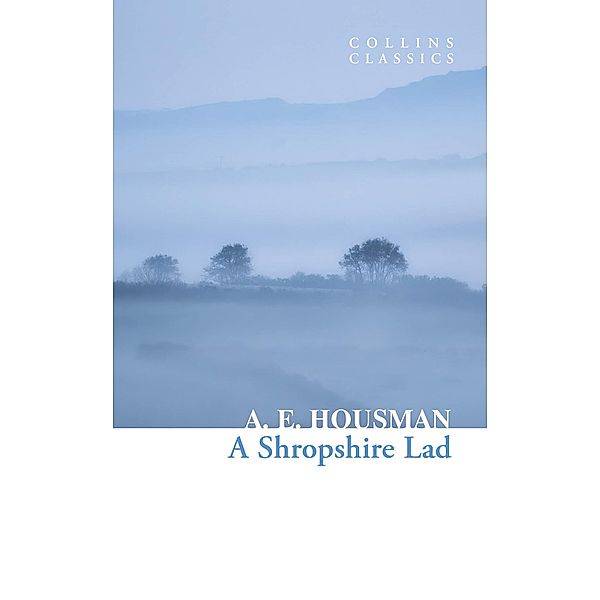 A Shropshire Lad / Collins Classics, A. E. Housman