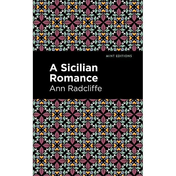 A Sicilian Romance / Mint Editions (Horrific, Paranormal, Supernatural and Gothic Tales), Ann Radcliffe