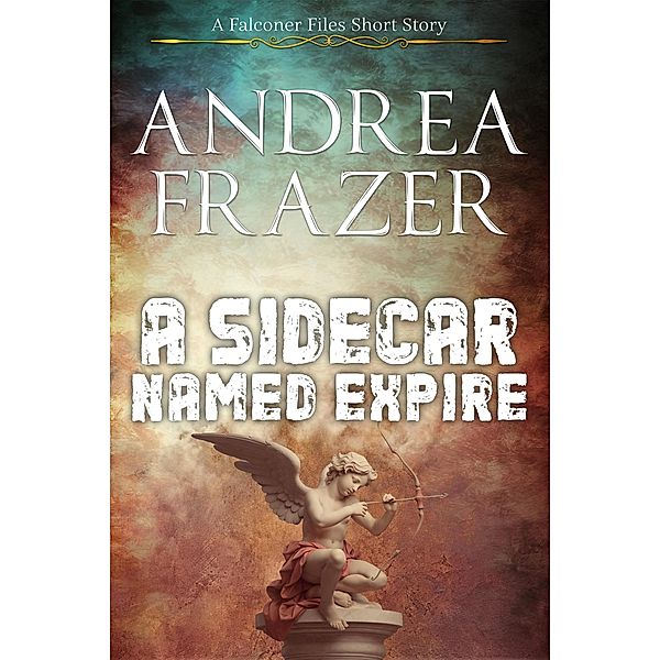 A Sidecar Named Expire (The Falconer Files - Brief Cases, #2) / The Falconer Files - Brief Cases, Andrea Frazer