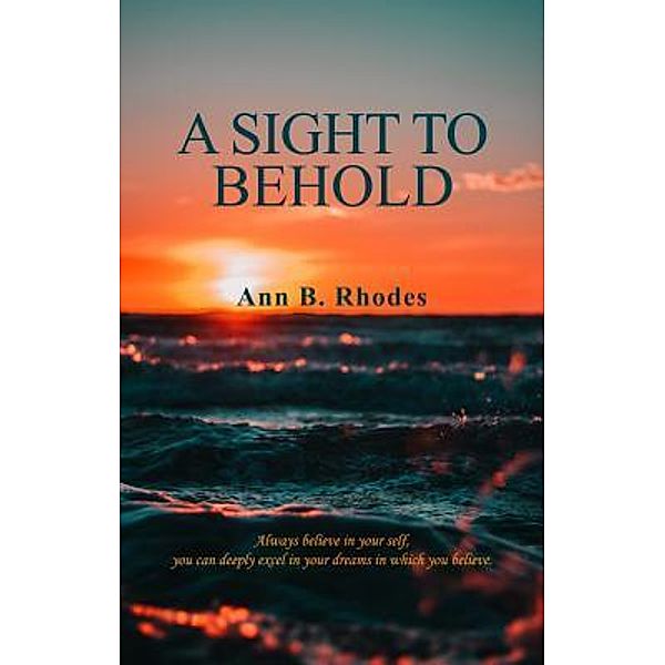 A Sight to Behold / Ann B. Rhodes, Ann B. Rhodes