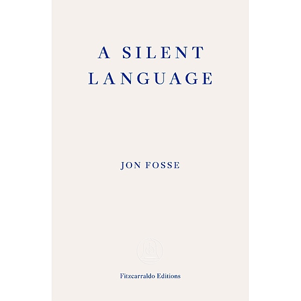 A Silent Language - WINNER OF THE 2023 NOBEL PRIZE IN LITERATURE, Jon Fosse