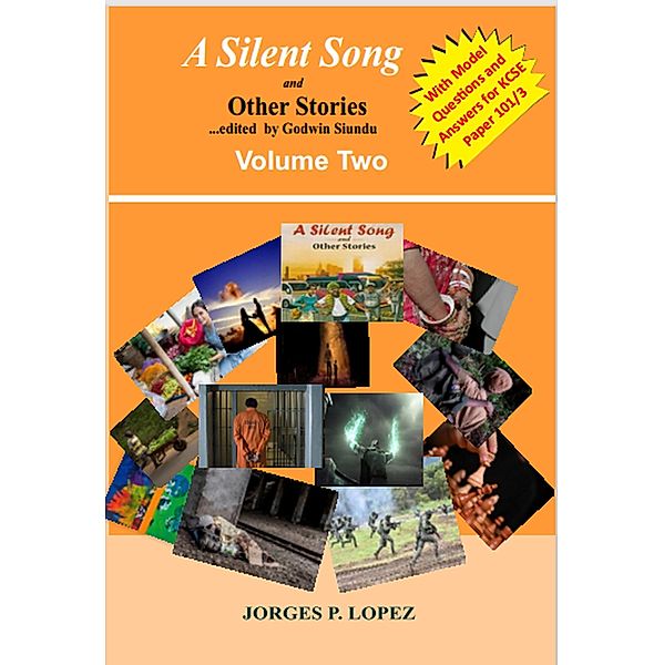 A Silent Song and Other Stories edited by Godwin Siundu : Volume Two (A Guide to Reading A Silent Song and Other Stories ed. by Godwin Siundu, #2) / A Guide to Reading A Silent Song and Other Stories ed. by Godwin Siundu, Jorges P. Lopez