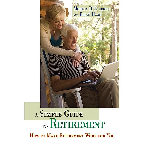 A Simple Guide to Retirement, Morley D. Glicken, Brian R. Haas