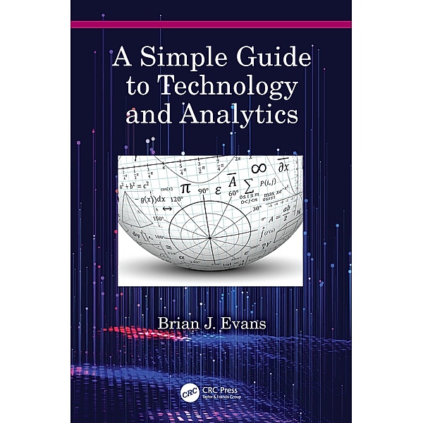 A Simple Guide to Technology and Analytics, Brian J. Evans