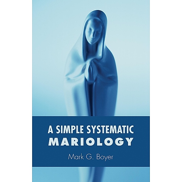 A Simple Systematic Mariology, Mark G. Boyer