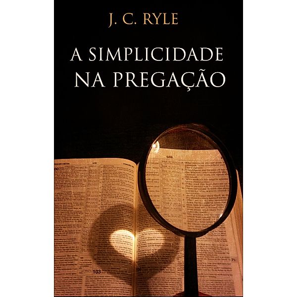 A Simplicidade na pregação, J. C. Ryle