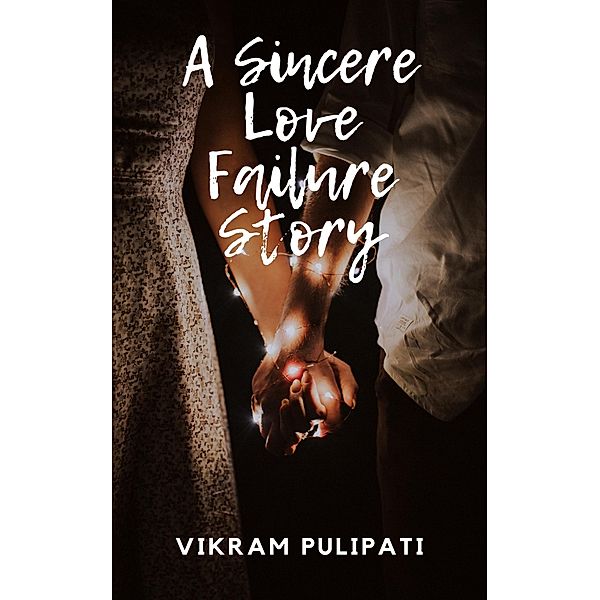 A Sincere Love Failure Story, Vikram Pulipati