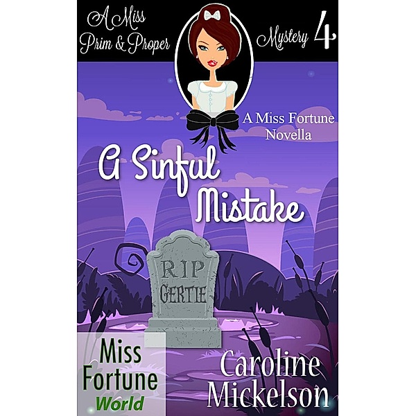 A Sinful Mistake (Miss Fortune World (A Miss Prim & Proper Mystery), #4) / Miss Fortune World (A Miss Prim & Proper Mystery), Caroline Mickelson