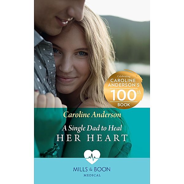 A Single Dad To Heal Her Heart (Mills & Boon Medical) (Yoxburgh Park Hospital) / Mills & Boon Medical, Caroline Anderson