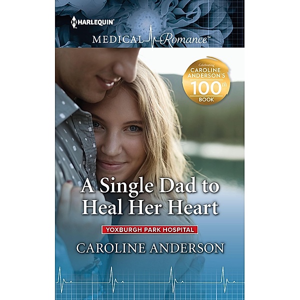A Single Dad to Heal Her Heart / Yoxburgh Park Hospital, Caroline Anderson