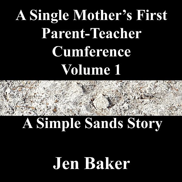 A Single Mother's First Parent-Teacher Cumference 1 A Simple Sands Story / A Single Mother's First Parent-Teacher Cumference, Jen Baker