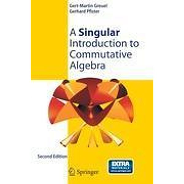 A Singular Introduction to Commutative Algebra, Gert-Martin Greuel, Gerhard Pfister