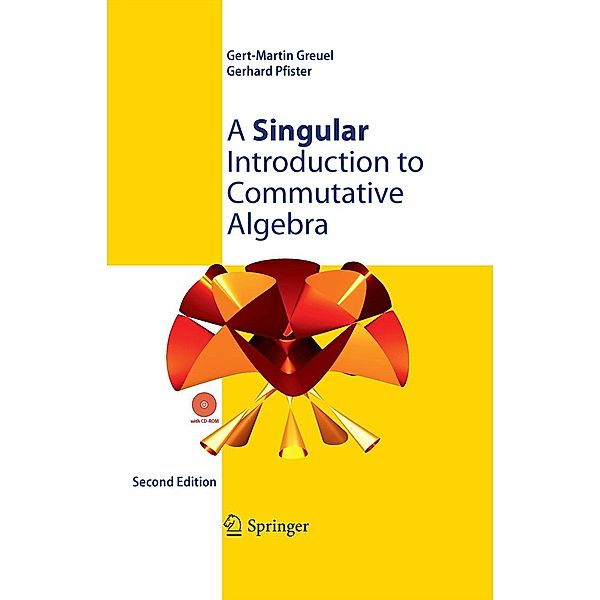 A Singular Introduction to Commutative Algebra, Gert-Martin Greuel, Gerhard Pfister