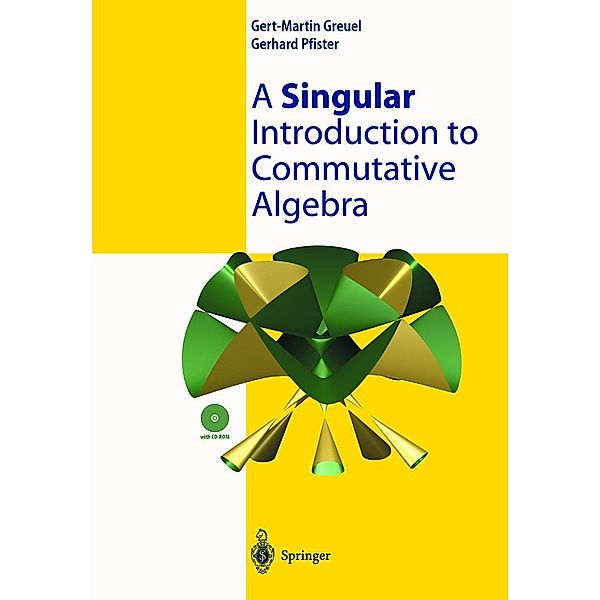 A Singular Introduction to Commutative Algebra, Gert-Martin Greuel, Gerhard Pfister