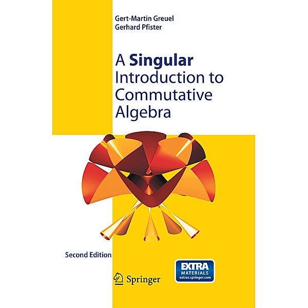 A Singular Introduction to Commutative Algebra, Gert-Martin Greuel, Gerhard Pfister